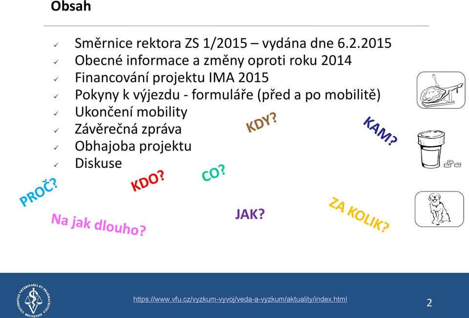 2015 Obecné informace a změny oproti roku 2014 Financování projektu IMA 2015