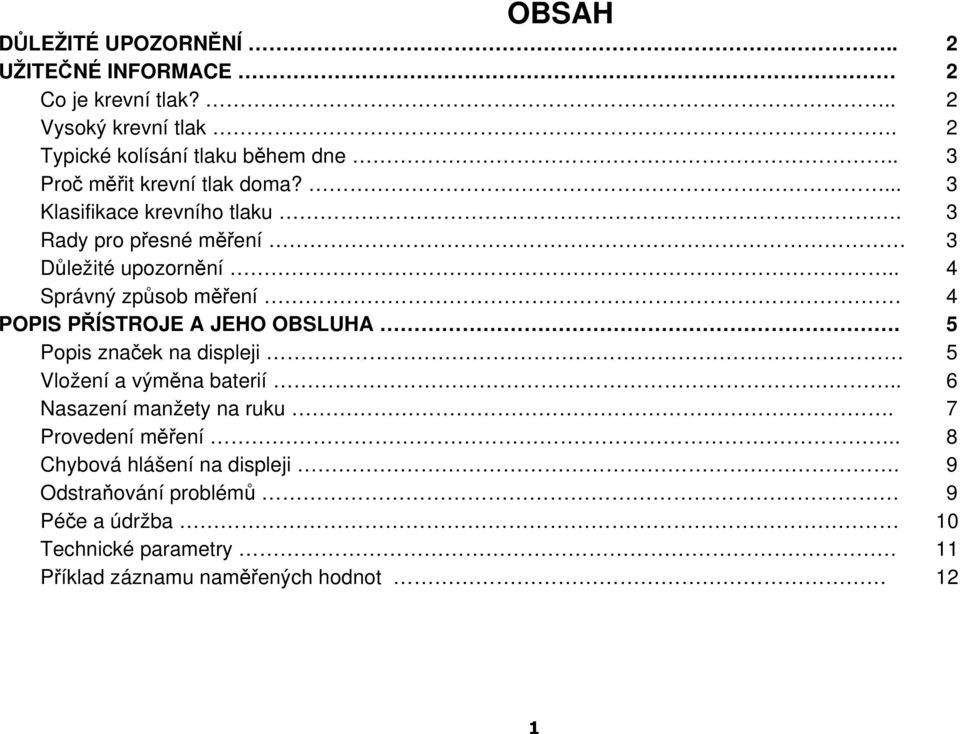 . 4 Správný způsob měření 4 POPIS PŘÍSTROJE A JEHO OBSLUHA. 5 Popis značek na displeji 5 Vložení a výměna baterií.