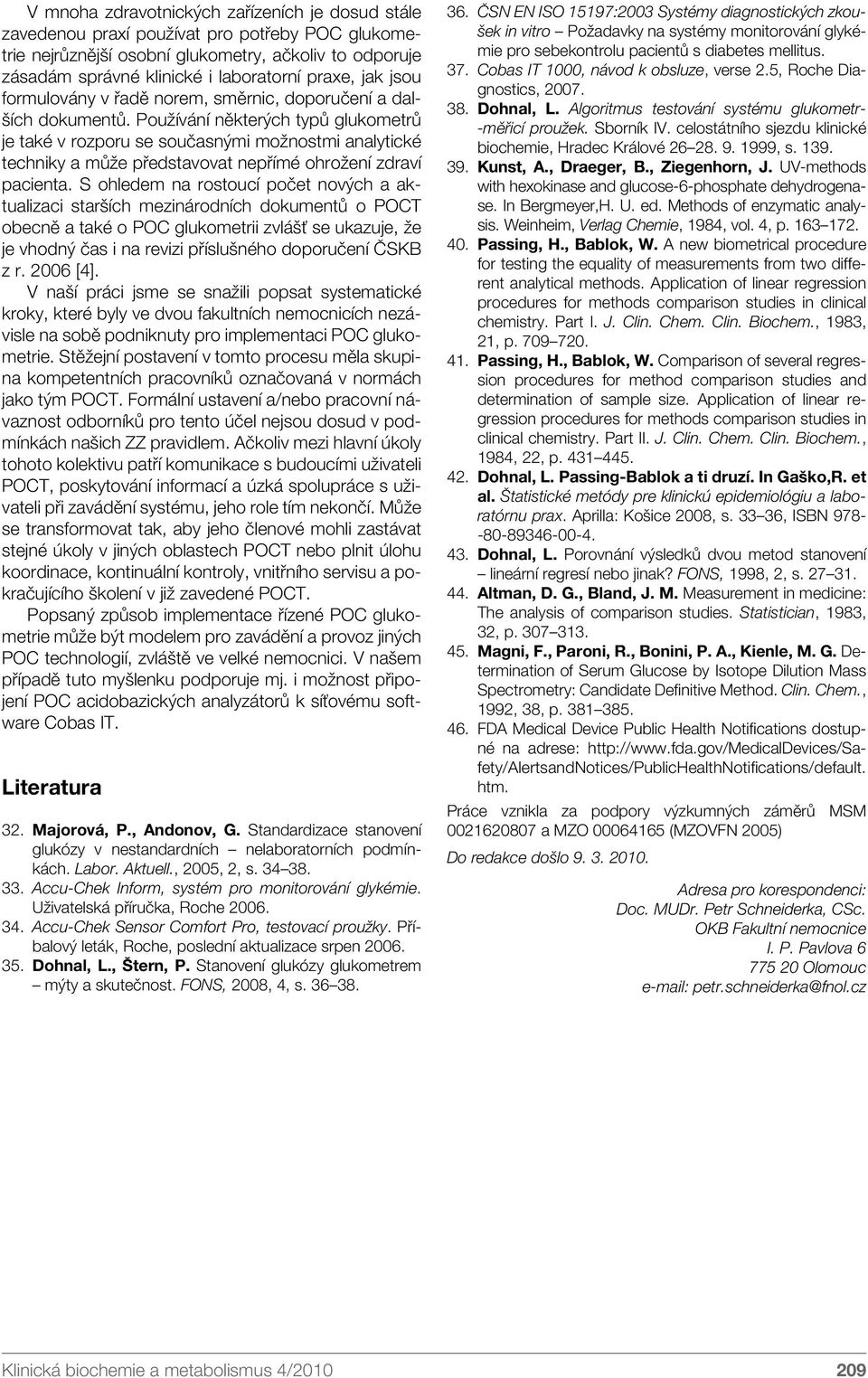 Používání některých typů glukometrů je také v rozporu se současnými možnostmi analytické techniky a může představovat nepřímé ohrožení zdraví pacienta.