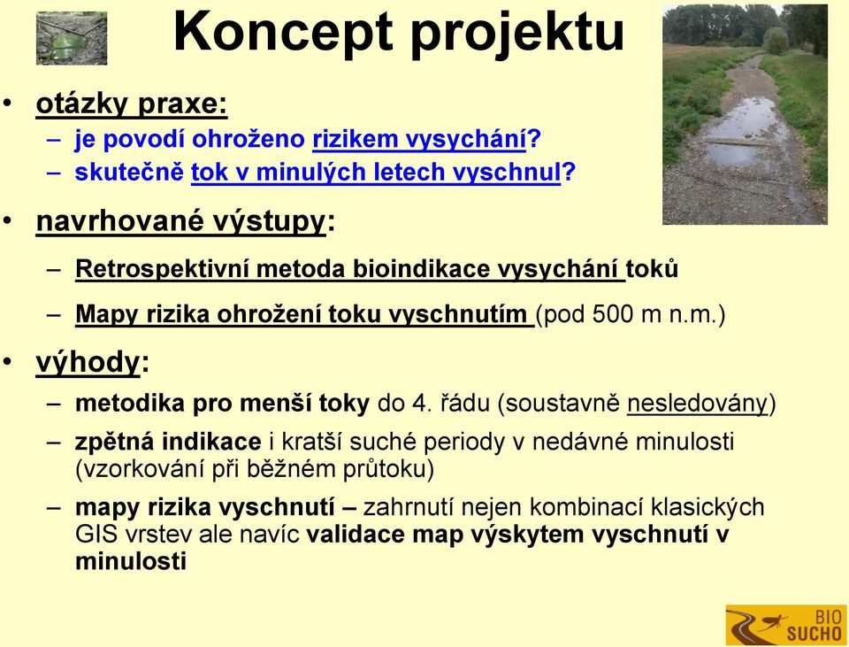 řádu (soustavně nesledovány) zpětná indikace i kratší suché periody v nedávné minulosti (vzorkování při běžném průtoku) mapy