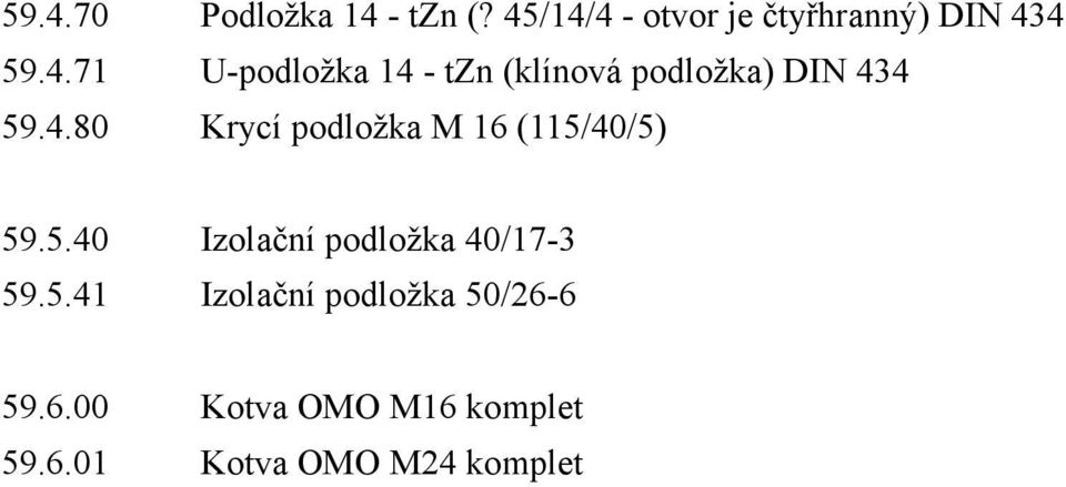 5.41 Izolační podložka 50/26-6 59.6.00 Kotva OMO M16 komplet 59.6.01 Kotva OMO M24 komplet