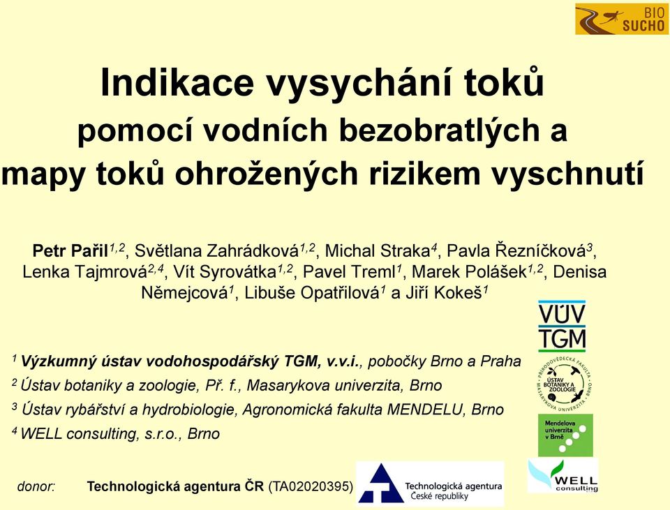 Jiří Kokeš 1 1 Výzkumný ústav vodohospodářský TGM, v.v.i., pobočky Brno a Praha 2 Ústav botaniky a zoologie, Př. f.