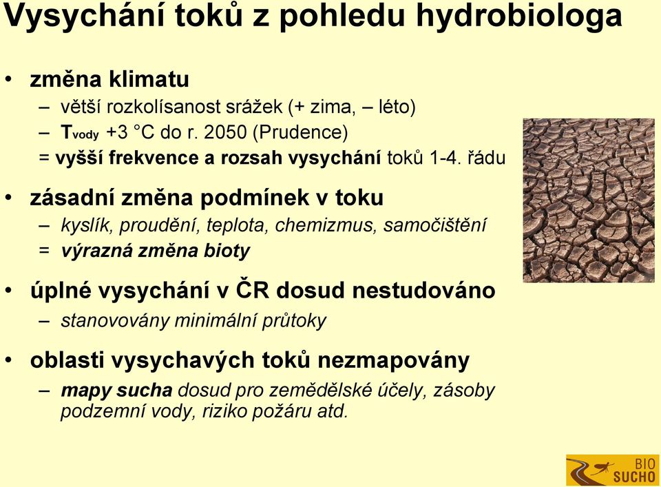 řádu zásadní změna podmínek v toku kyslík, proudění, teplota, chemizmus, samočištění = výrazná změna bioty úplné