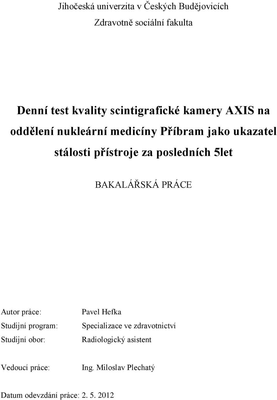 posledních 5let BAKALÁŘSKÁ PRÁCE Autor práce: Studijní program: Studijní obor: Pavel Hefka