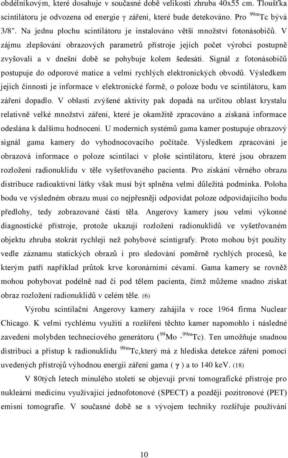 V zájmu zlepšování obrazových parametrů přístroje jejich počet výrobci postupně zvyšovali a v dnešní době se pohybuje kolem šedesáti.