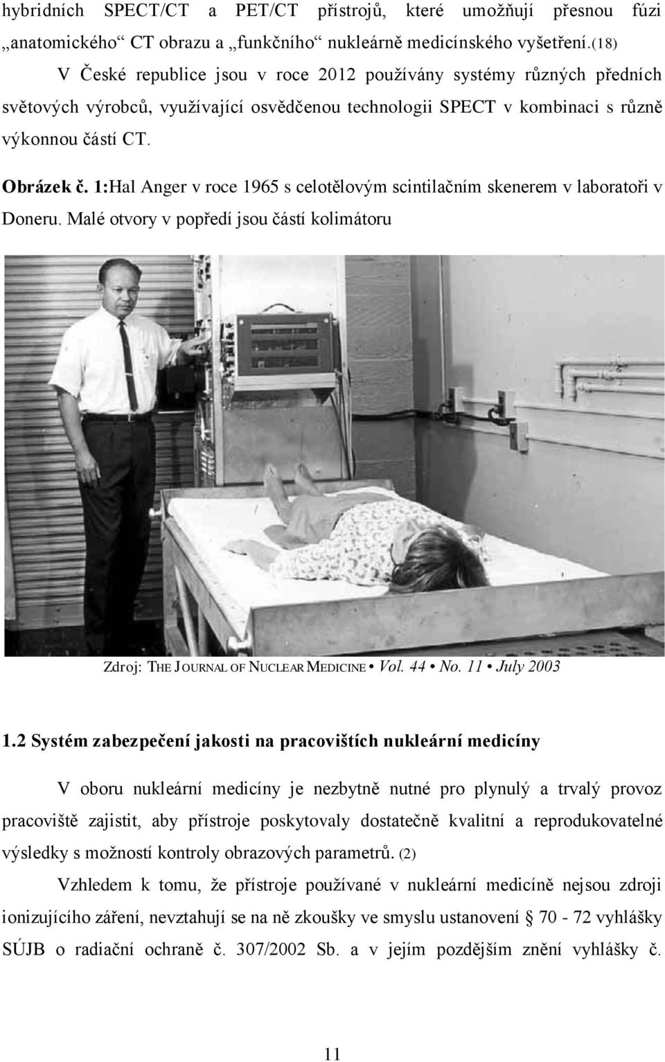1:Hal Anger v roce 1965 s celotělovým scintilačním skenerem v laboratoři v Doneru. Malé otvory v popředí jsou částí kolimátoru Zdroj: THE JOURNAL OF NUCLEAR MEDICINE Vol. 44 No. 11 July 2003 1.