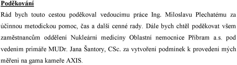Dále bych chtěl poděkovat všem zaměstnancům oddělení Nukleární medicíny Oblastní