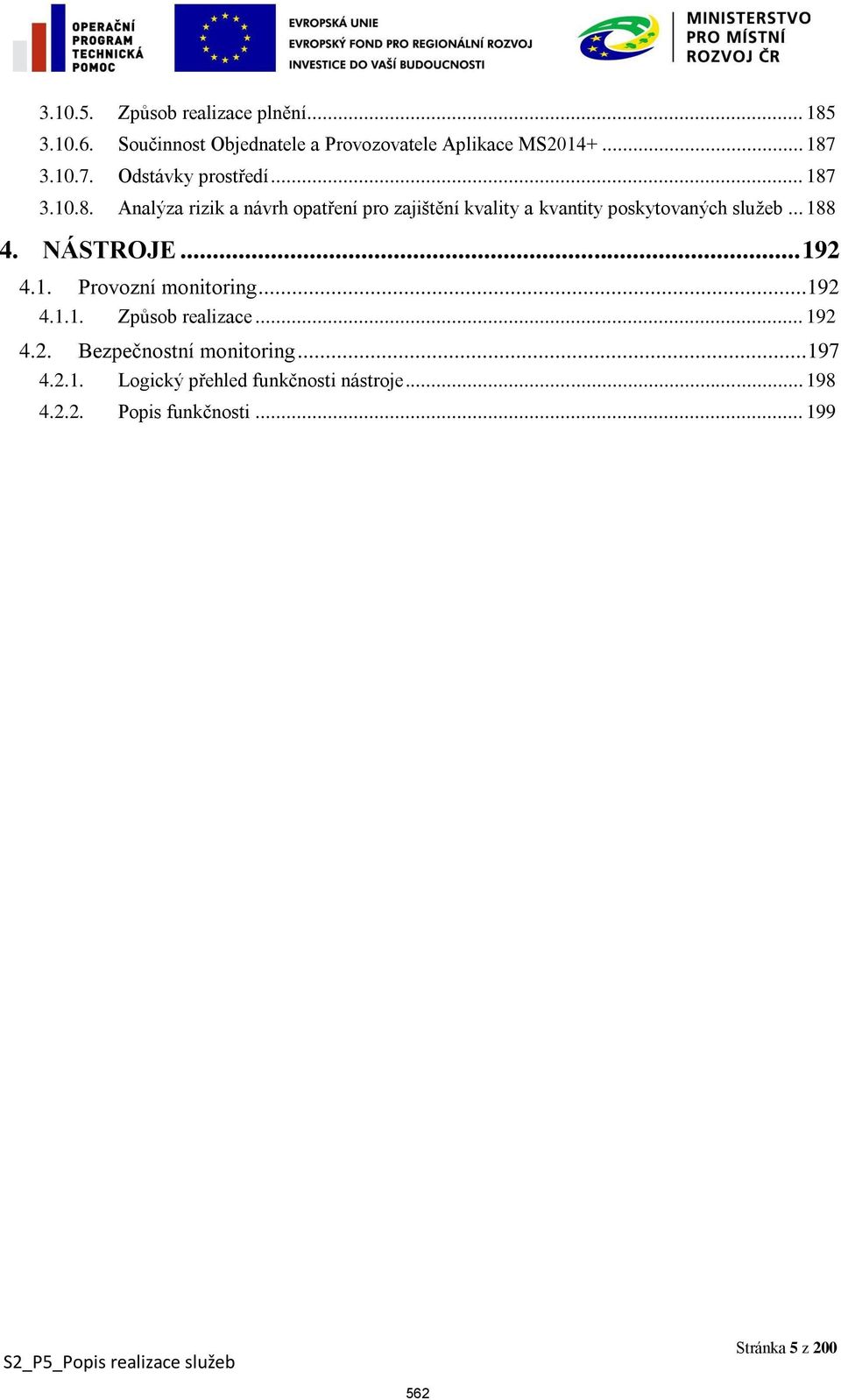 3.10.8. Analýza rizik a návrh opatření pro zajištění kvality a kvantity poskytovaných služeb... 188 4. NÁSTROJE.