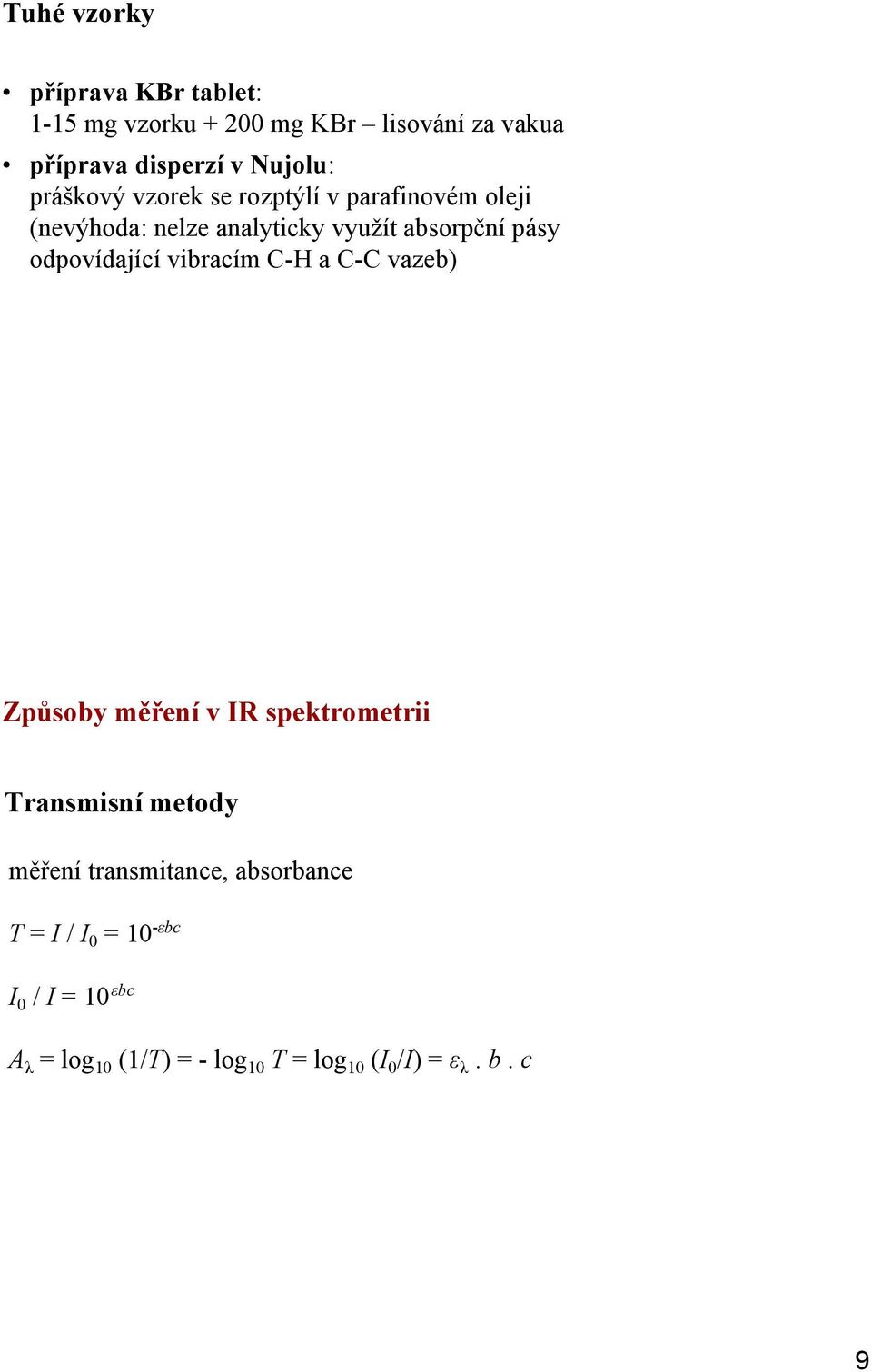 odpovídající vibracím CH a CC vazeb) Způsoby měření v IR spektrometrii Transmisní metody měření