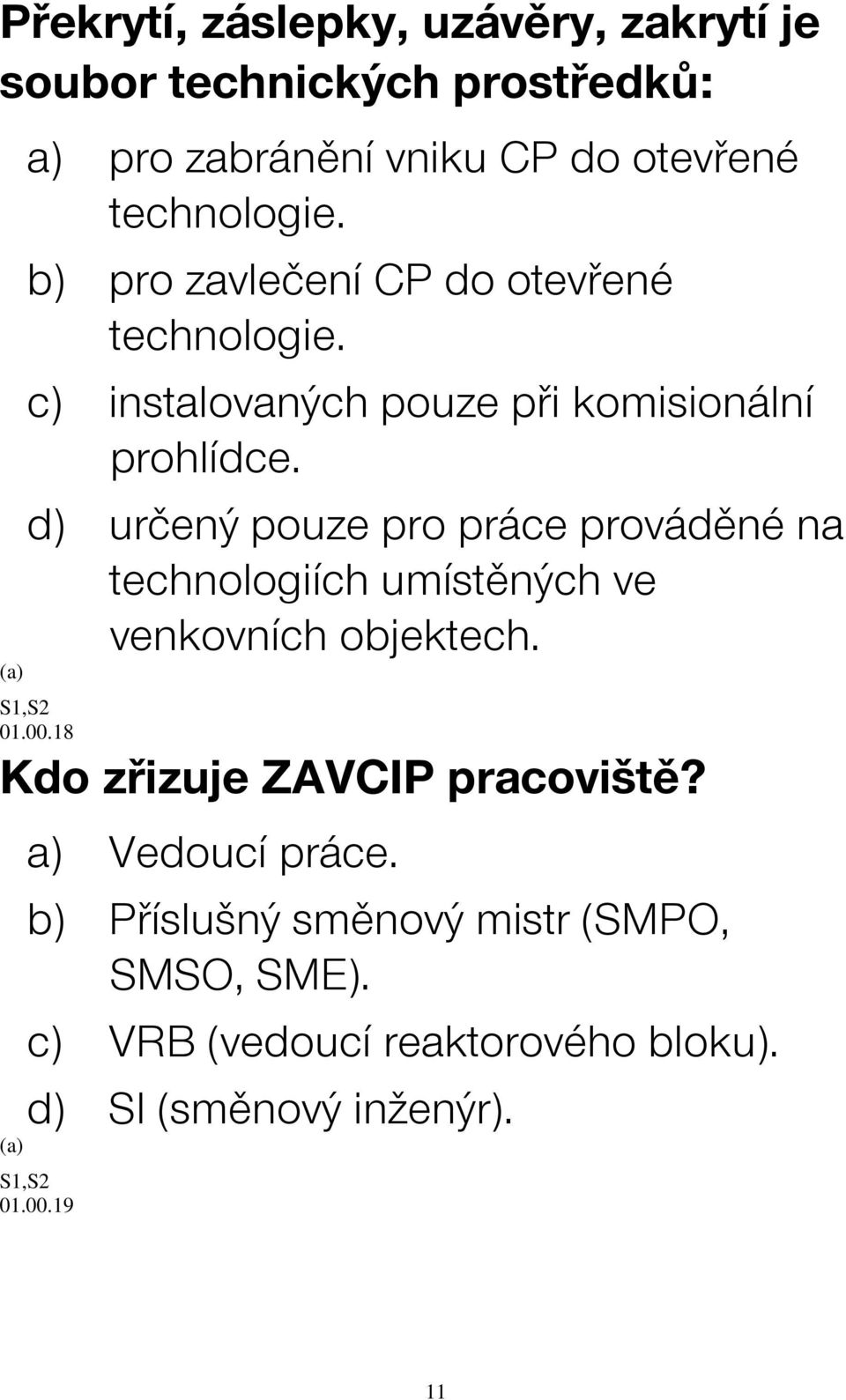 d) určený pouze pro práce prováděné na technologiích umístěných ve venkovních objektech. 01.00.