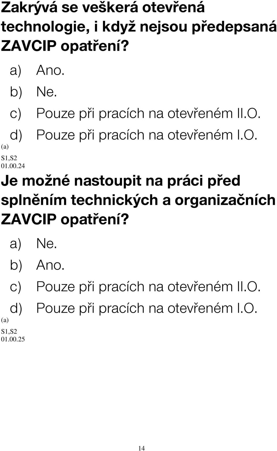 24 Je možné nastoupit na práci před splněním technických a organizačních ZAVCIP opatření?