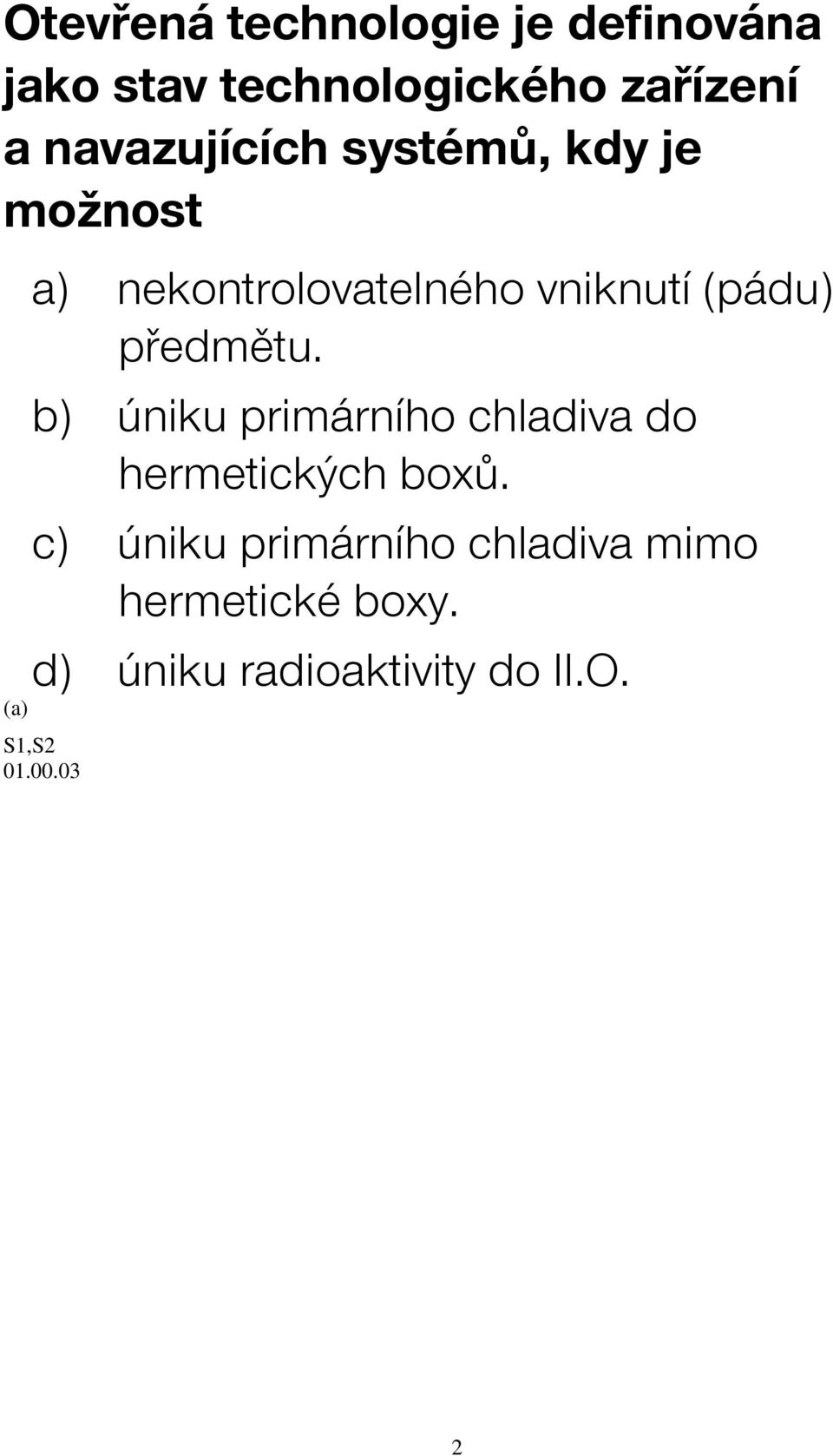 předmětu. b) úniku primárního chladiva do hermetických boxů.