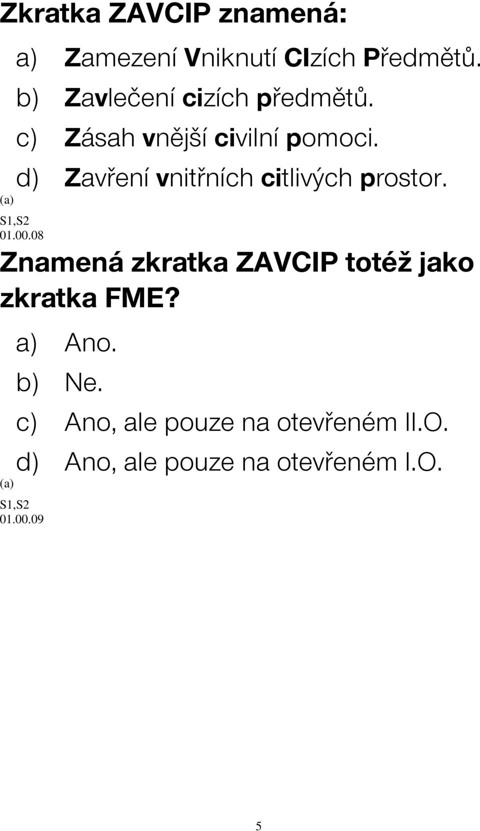 d) Zavření vnitřních citlivých prostor. 01.00.