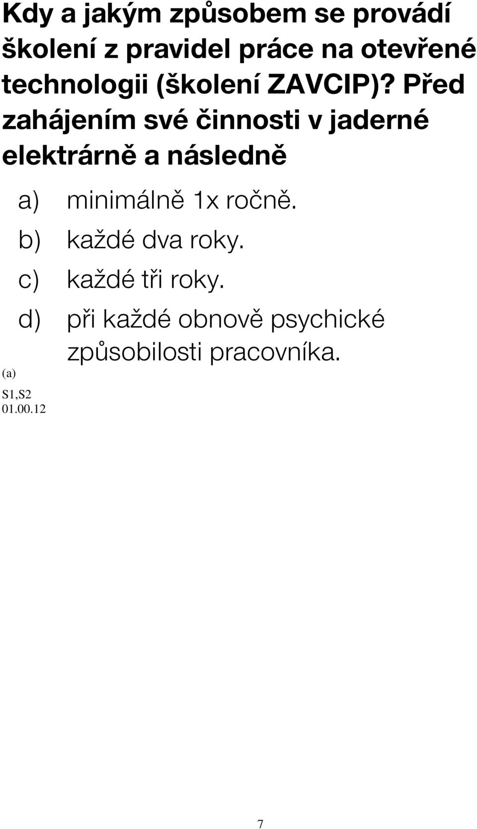 Před zahájením své činnosti v jaderné elektrárně a následně a)