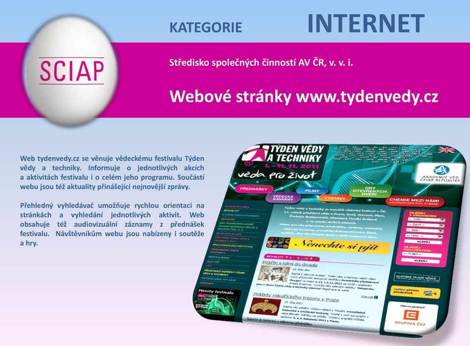 Informuje o jednotlivých akcích a aktivitách festivalu i o celém jeho programu.