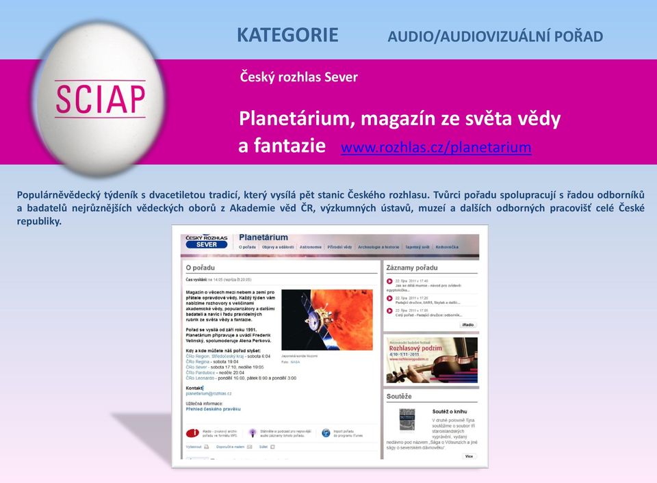 cz/planetarium Populárněvědecký týdeník s dvacetiletou tradicí, který vysílá pět stanic Českého