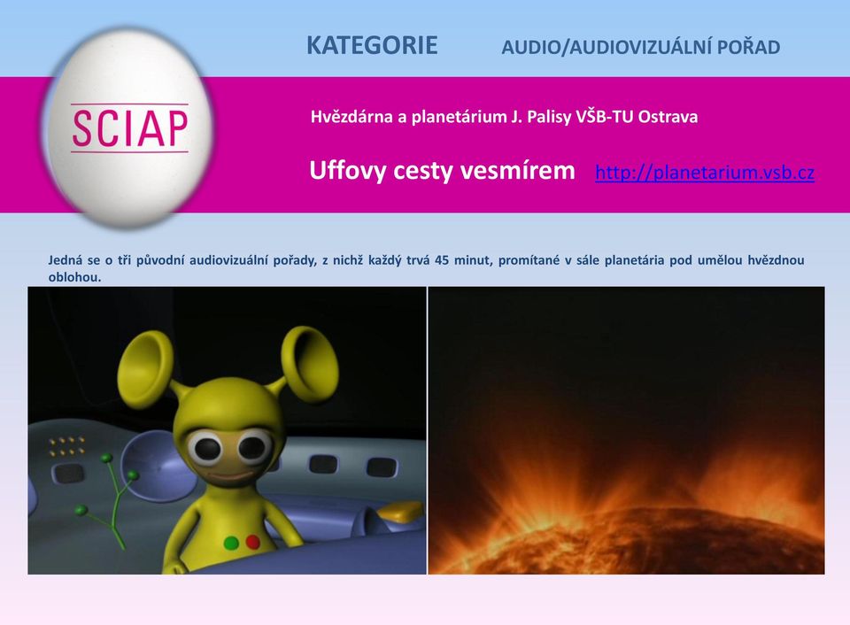 vsb.cz Jedná se o tři původní audiovizuální pořady, z nichž
