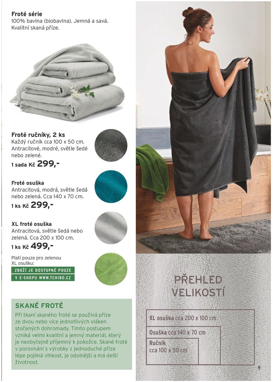 1 ks Kč 499,- Platí pouze pro zelenou XL osušku: ZBOŽÍ JE DOSTUPNÉ POUZE V E-SHOPU WWW.TCHIBO.