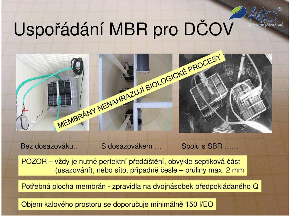 septiková část (usazování), nebo síto, případně česle průliny max.