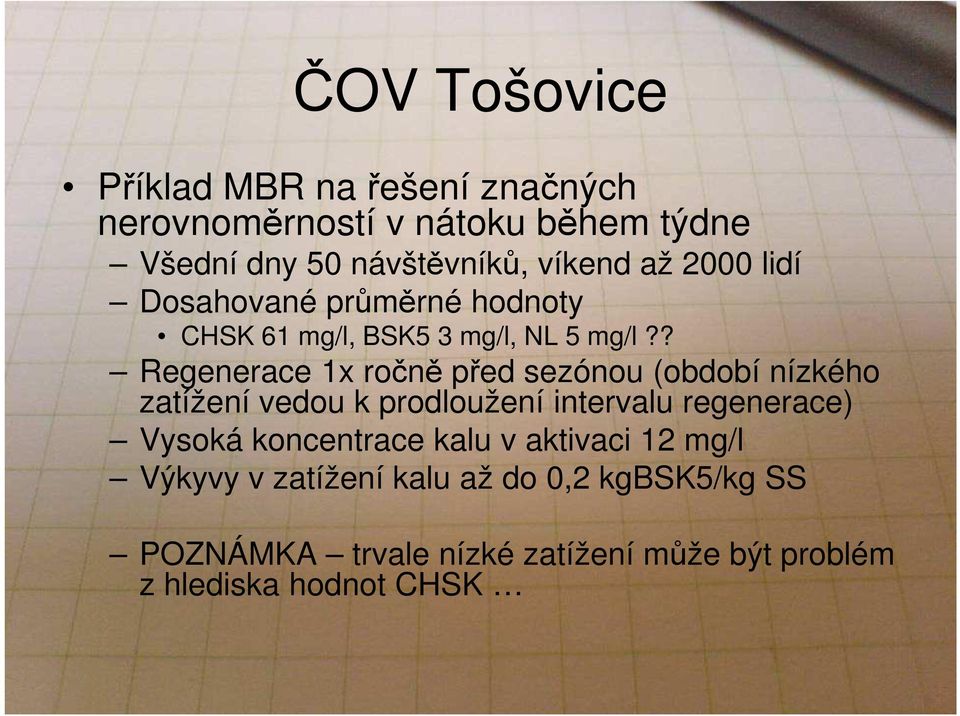 ? Regenerace 1x ročně před sezónou (období nízkého zatížení vedou k prodloužení intervalu regenerace) Vysoká