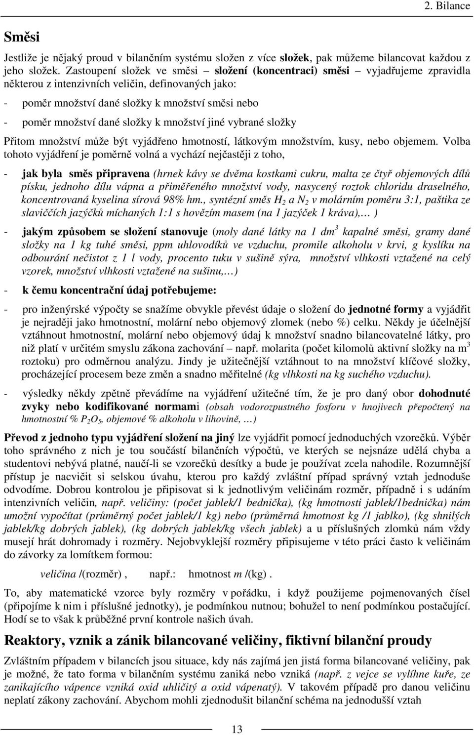 dané složky k množství jiné vybrané složky Přitom množství může být vyjádřeno hmotností, látkovým množstvím, kusy, nebo objemem.