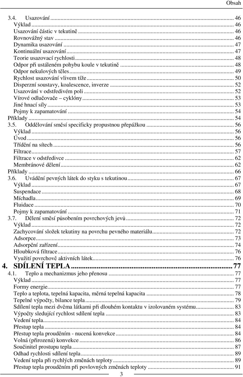 .. 52 Vírové odlučovače cyklóny... 53 Jiné hnací síly... 53 Pojmy k zapamatování... 54 Příklady... 54 3.5. Oddělování směsí specificky propustnou přepážkou... 56 Výklad... 56 Úvod.