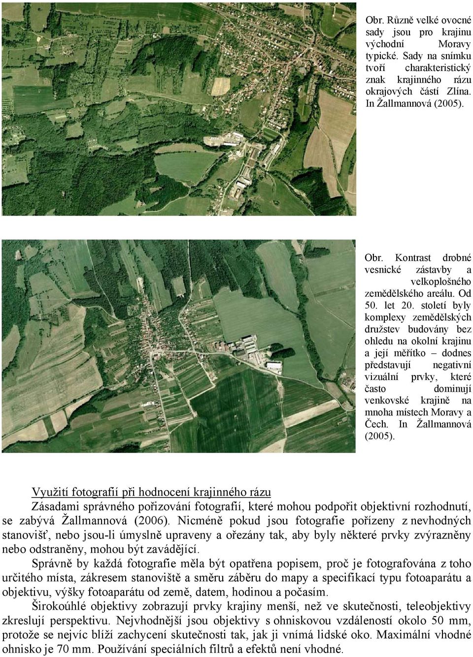 století byly komplexy zemědělských družstev budovány bez ohledu na okolní krajinu a její měřítko dodnes představují negativní vizuální prvky, které často dominují venkovské krajině na mnoha místech