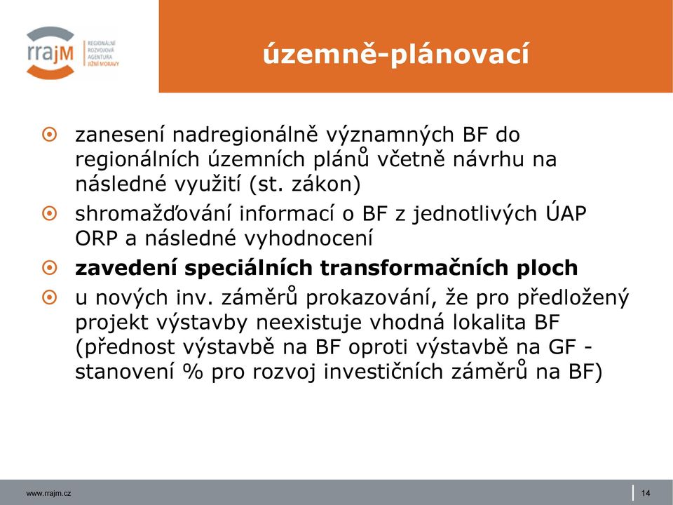 zákon) shromažďování informací o BF z jednotlivých ÚAP ORP a následné vyhodnocení zavedení speciálních