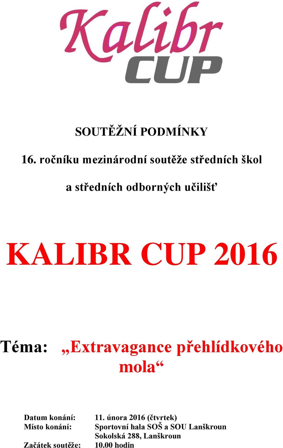 KALIBR CUP 2016 Téma: Extravagance přehlídkového mola Datum konání: