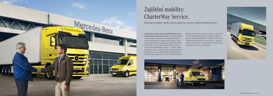 K zajištění Vaší mobility a zachování hodnoty Vašeho vozového parku nabízí CharterWay Servis právě ty prvky, které zajišťují služby servisu a údržby podle individuálních potřeb na přání včetně