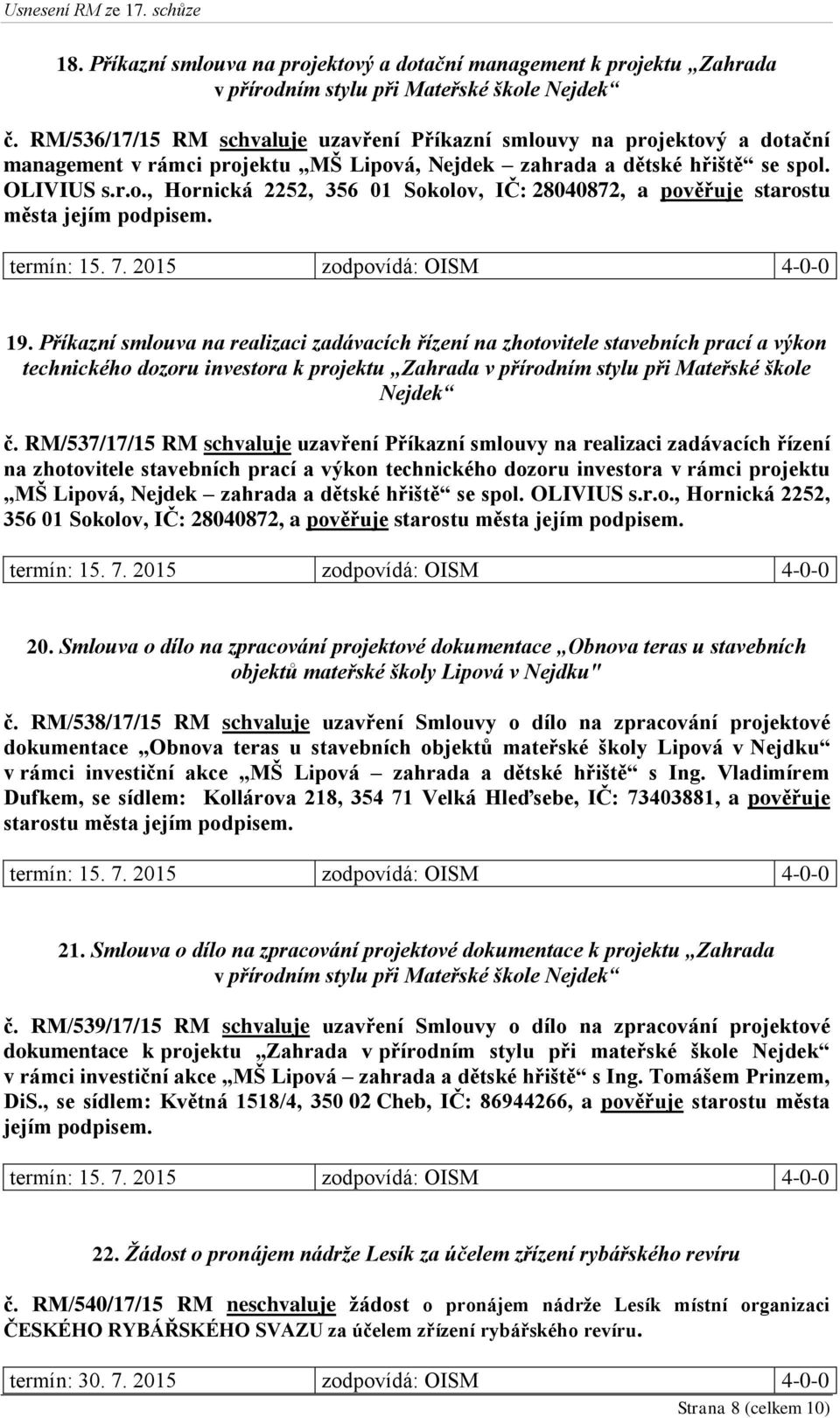 19. Příkazní smlouva na realizaci zadávacích řízení na zhotovitele stavebních prací a výkon technického dozoru investora k projektu Zahrada v přírodním stylu při Mateřské škole Nejdek č.