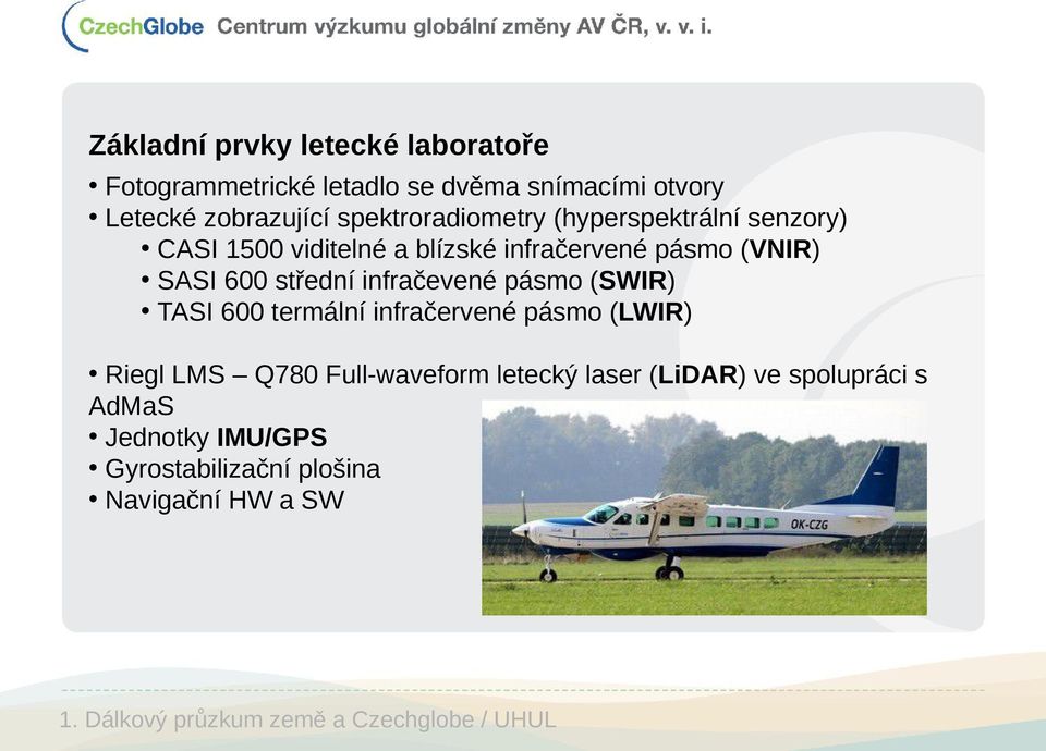 infračevené pásmo (SWIR) TASI 600 termální infračervené pásmo (LWIR) Riegl LMS Q780 Full-waveform letecký laser