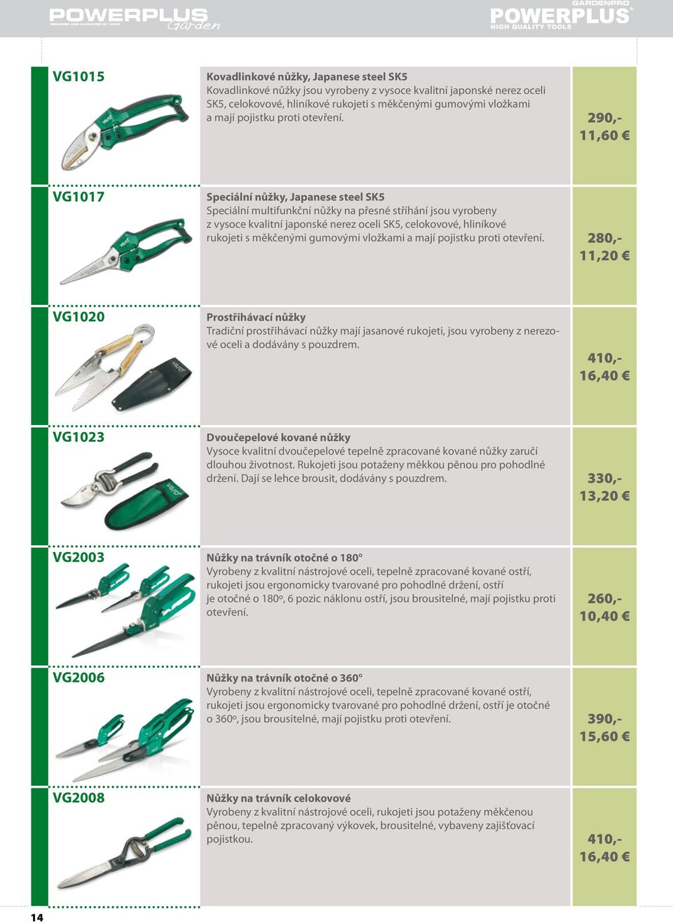 290,- 11,60 VG1017 Speciální nůžky, Japanese steel SK5 Speciální multifunkční nůžky na přesné stříhání jsou vyrobeny z vysoce kvalitní japonské nerez oceli SK5, celokovové, hliníkové rukojeti s