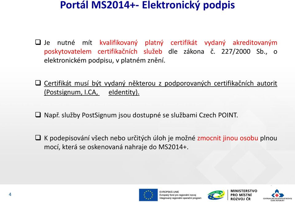 Certifikát musí být vydaný některou z podporovaných certifikačních autorit (Postsignum, I.CA, eidentity). Např.