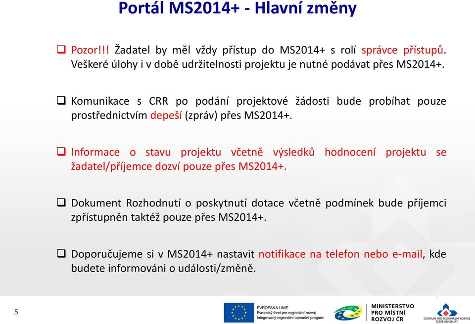 Komunikace s CRR po podání projektové žádosti bude probíhat pouze prostřednictvím depeší (zpráv) přes MS2014+.