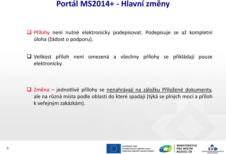 Velikost příloh není omezená a všechny přílohy se přikládají pouze elektronicky.