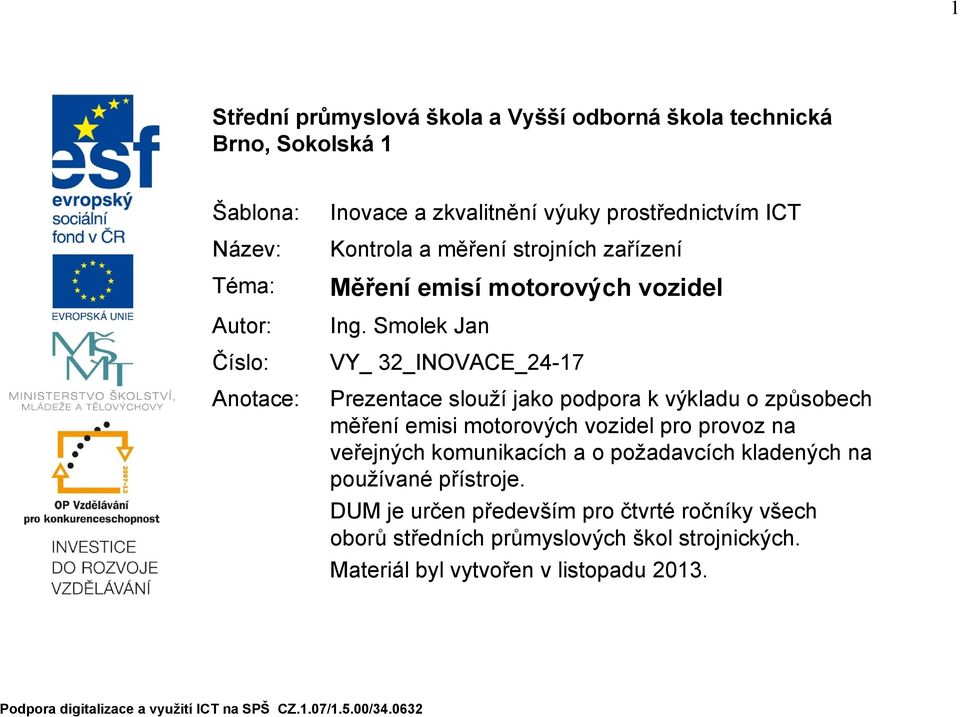 Smolek Jan VY_ 32_INOVACE_24-17 Prezentace slouží jako podpora k výkladu o způsobech měření emisi motorových vozidel pro provoz na veřejných komunikacích a o