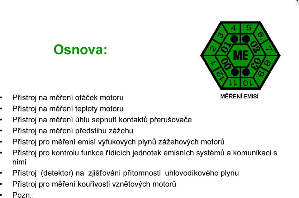 zážehových motorů Přístroj pro kontrolu funkce řídicích jednotek emisních systémů a komunikaci s nimi