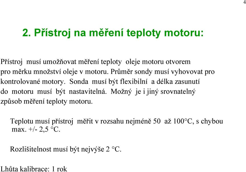 Sonda musí být flexibilní a délka zasunutí do motoru musí být nastavitelná.