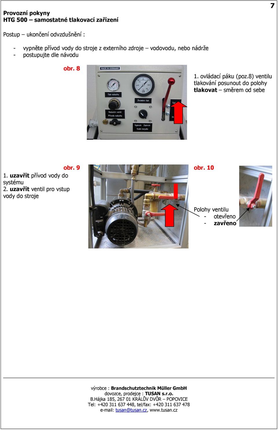 8) ventilu tlakování posunout do polohy tlakovat směrem od sebe obr. 9 obr. 10 1.