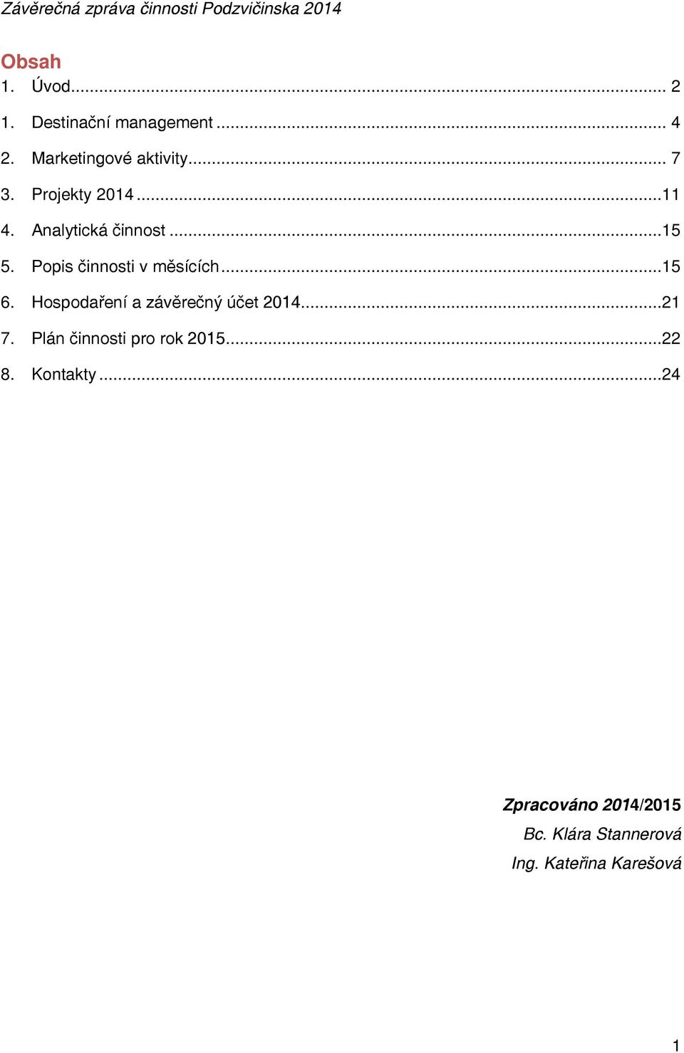 Hospodaření a závěrečný účet 2014...21 7. Plán činnosti pro rok 2015...22 8.