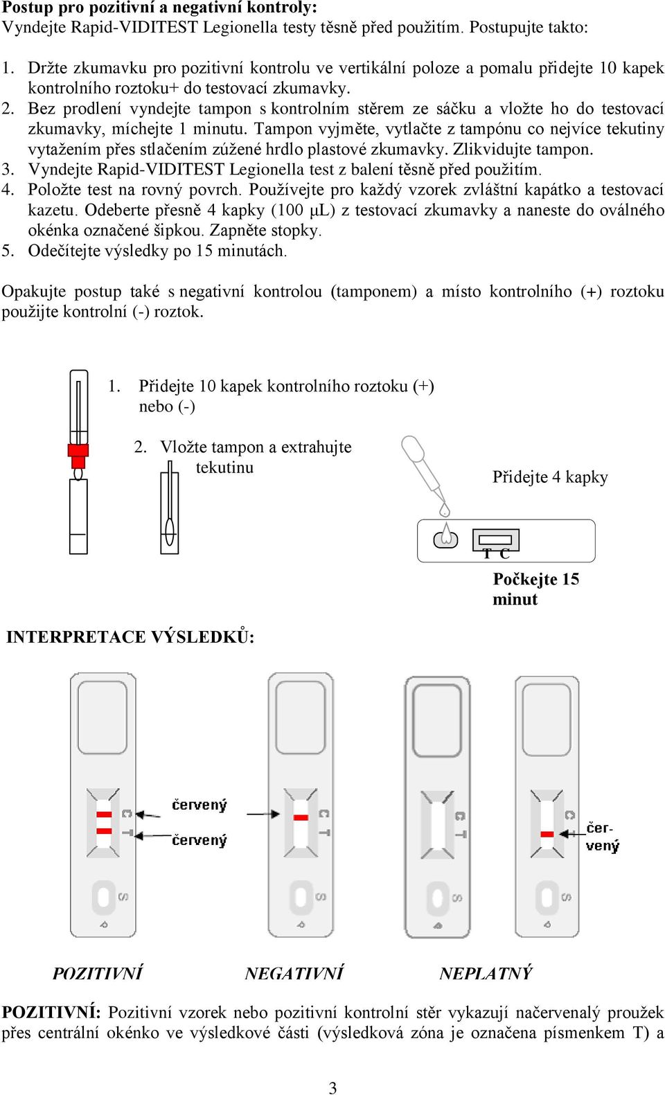 Bez prodlení vyndejte tampon s kontrolním stěrem ze sáčku a vložte ho do testovací zkumavky, míchejte 1 minutu.