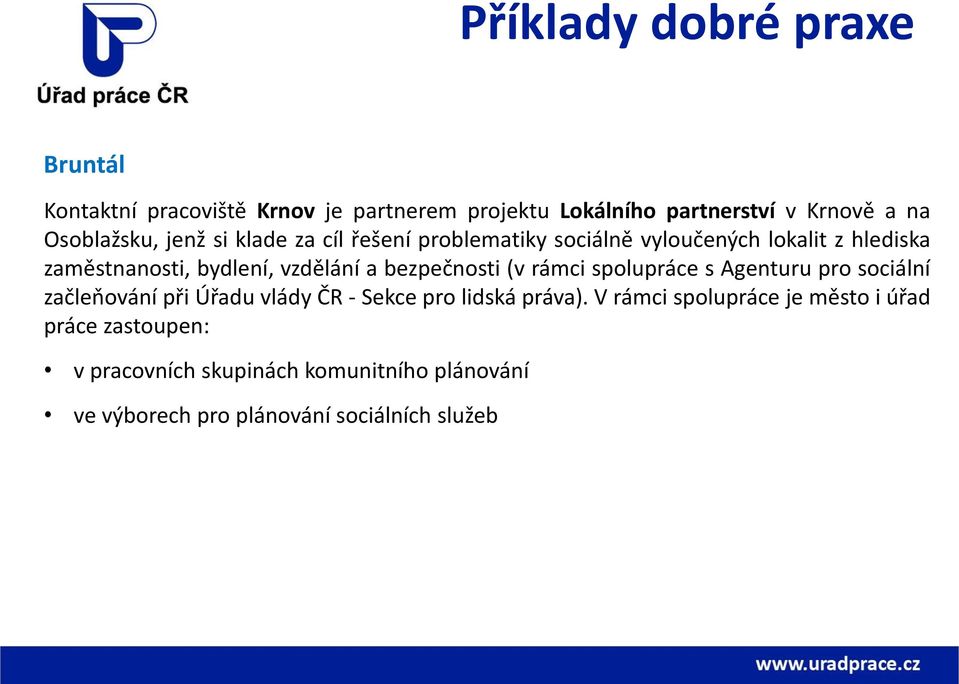 vzdělání a bezpečnosti (v rámci spolupráce s Agenturu pro sociální začleňování při Úřadu vlády ČR - Sekce pro lidská práva).