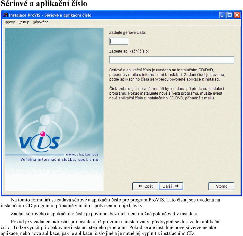 Zadání sériového a aplikačního čísla je povinné, bez nich není možné pokračovat v instalaci.