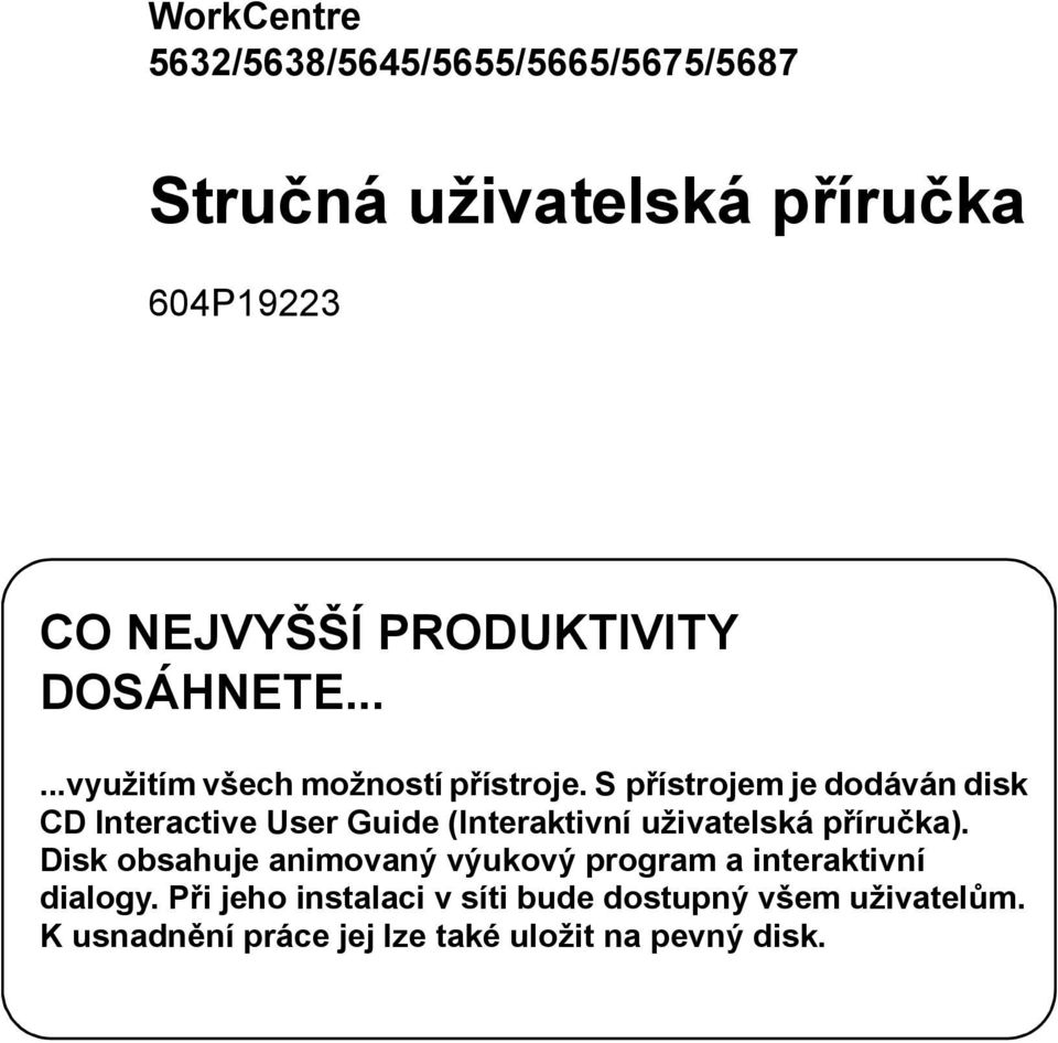 S přístrojem je dodáván disk CD Interactive User Guide (Interaktivní uživatelská příručka).