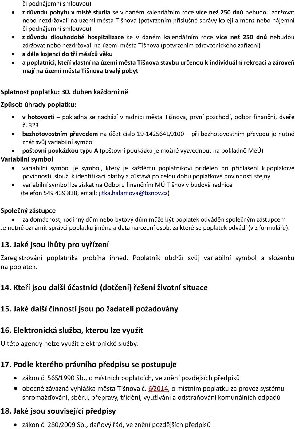 zařízení) a dále kojenci do tří měsíců věku a poplatníci, kteří vlastní na území města Tišnova stavbu určenou k individuální rekreaci a zároveň mají na území města Tišnova trvalý pobyt Splatnost