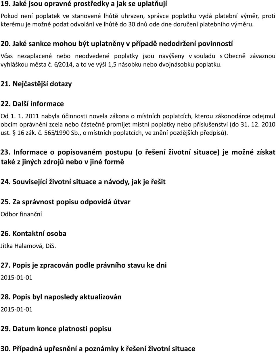 Jaké sankce mohou být uplatněny v případě nedodržení povinností Včas nezaplacené nebo neodvedené poplatky jsou navýšeny v souladu s Obecně závaznou vyhláškou města č.