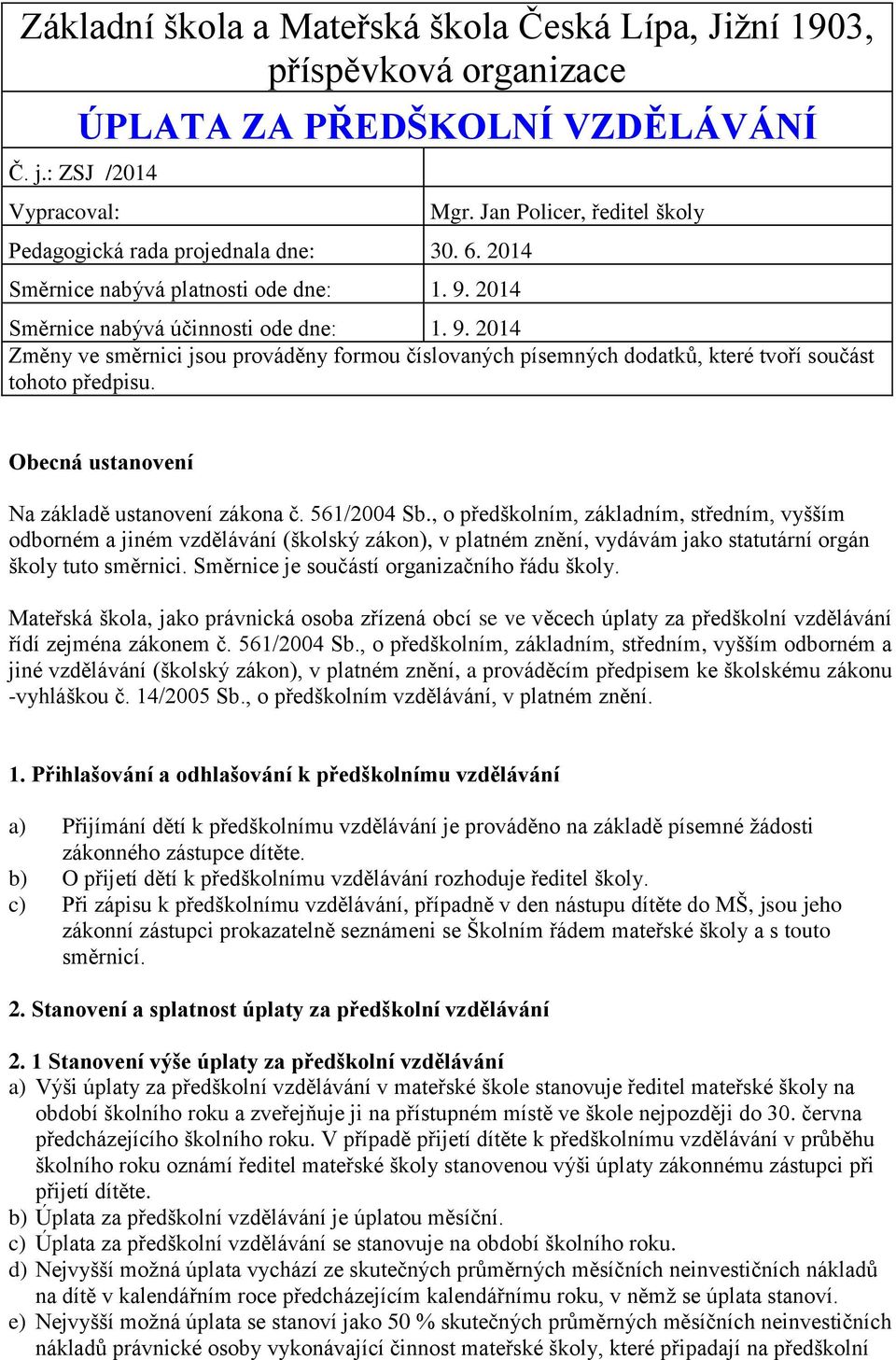 Obecná ustanovení Na základě ustanovení zákona č. 561/2004 Sb.