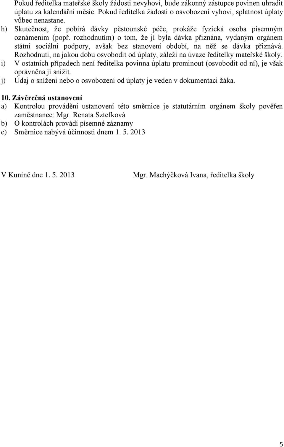 rozhodnutím) o tom, že jí byla dávka přiznána, vydaným orgánem státní sociální podpory, avšak bez stanovení období, na něž se dávka přiznává.