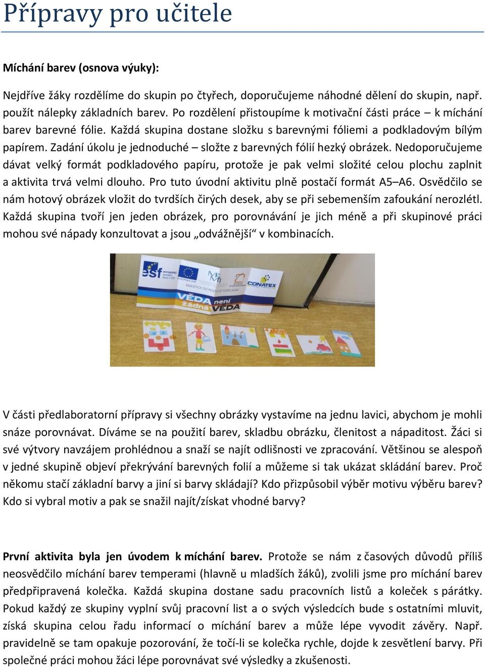 Zadání úkolu je jednoduché složte z barevných fólií hezký obrázek.
